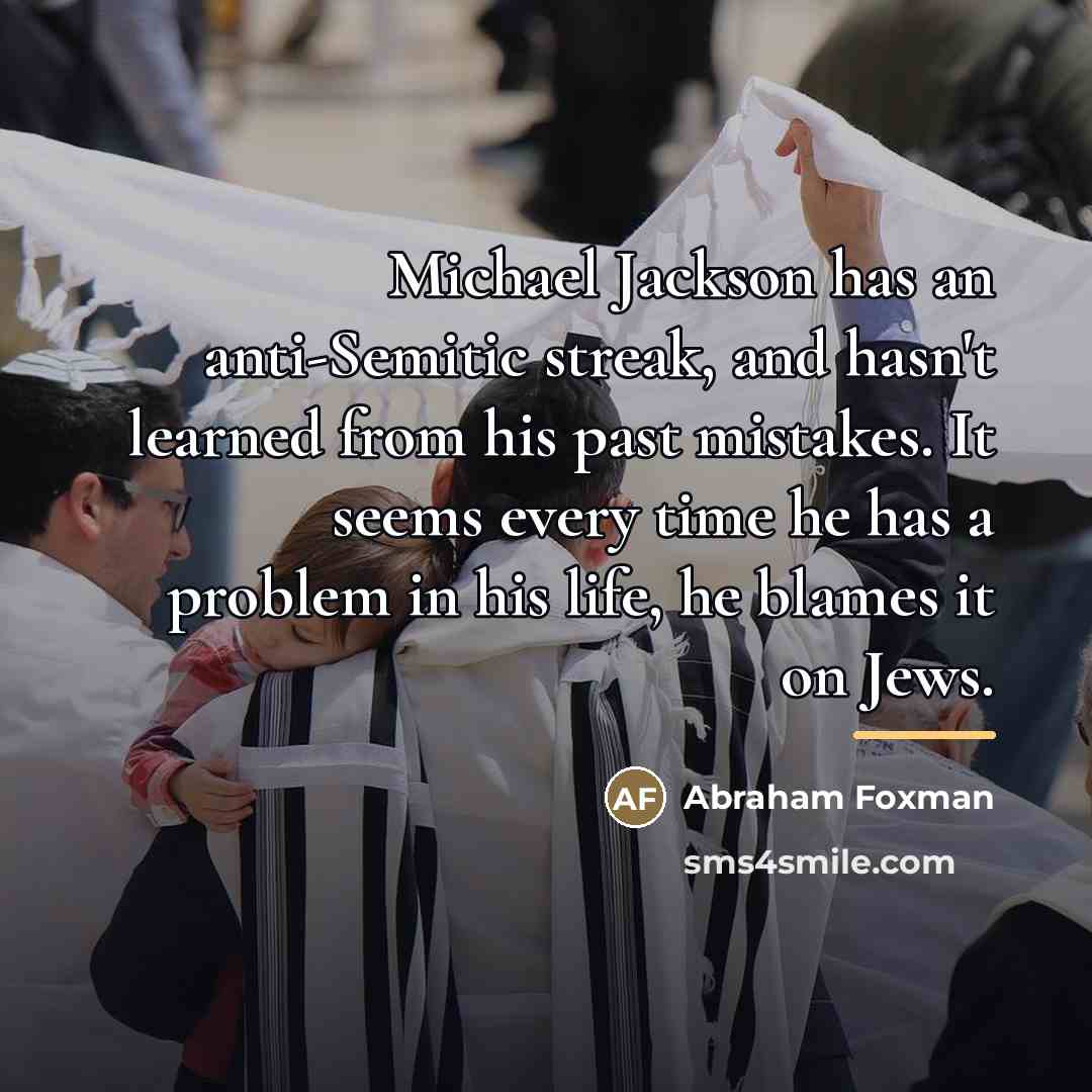 “Michael Jackson has an anti-Semitic streak, and hasn't learned from…” quote by Abraham Foxman
