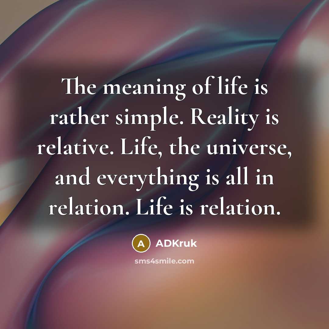 “The meaning of life is rather simple. Reality is relative.…” quote by ADkruk