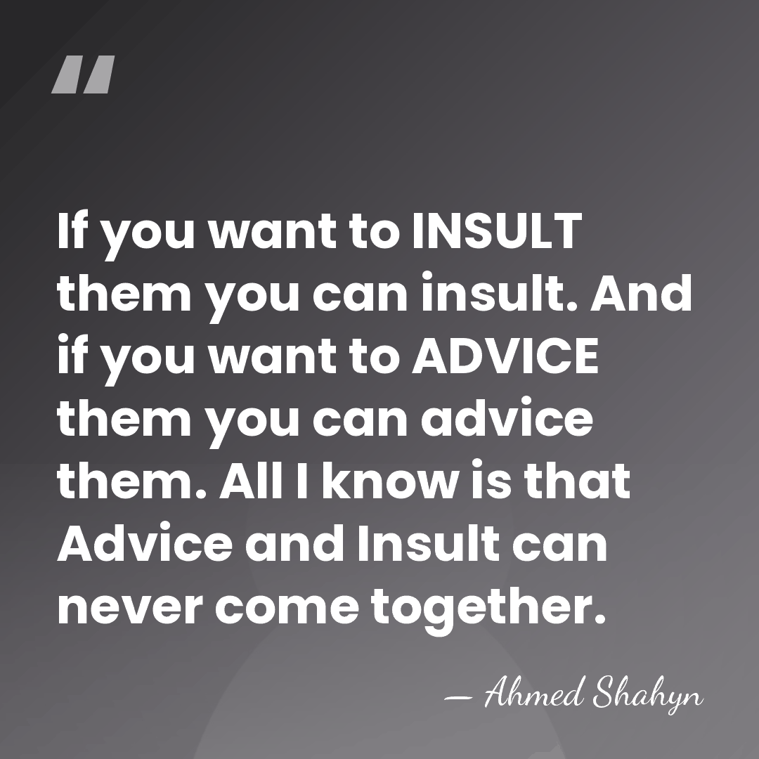If you want to INSULT them you can insult. And if you&hellip; - Ahmed Shahyn