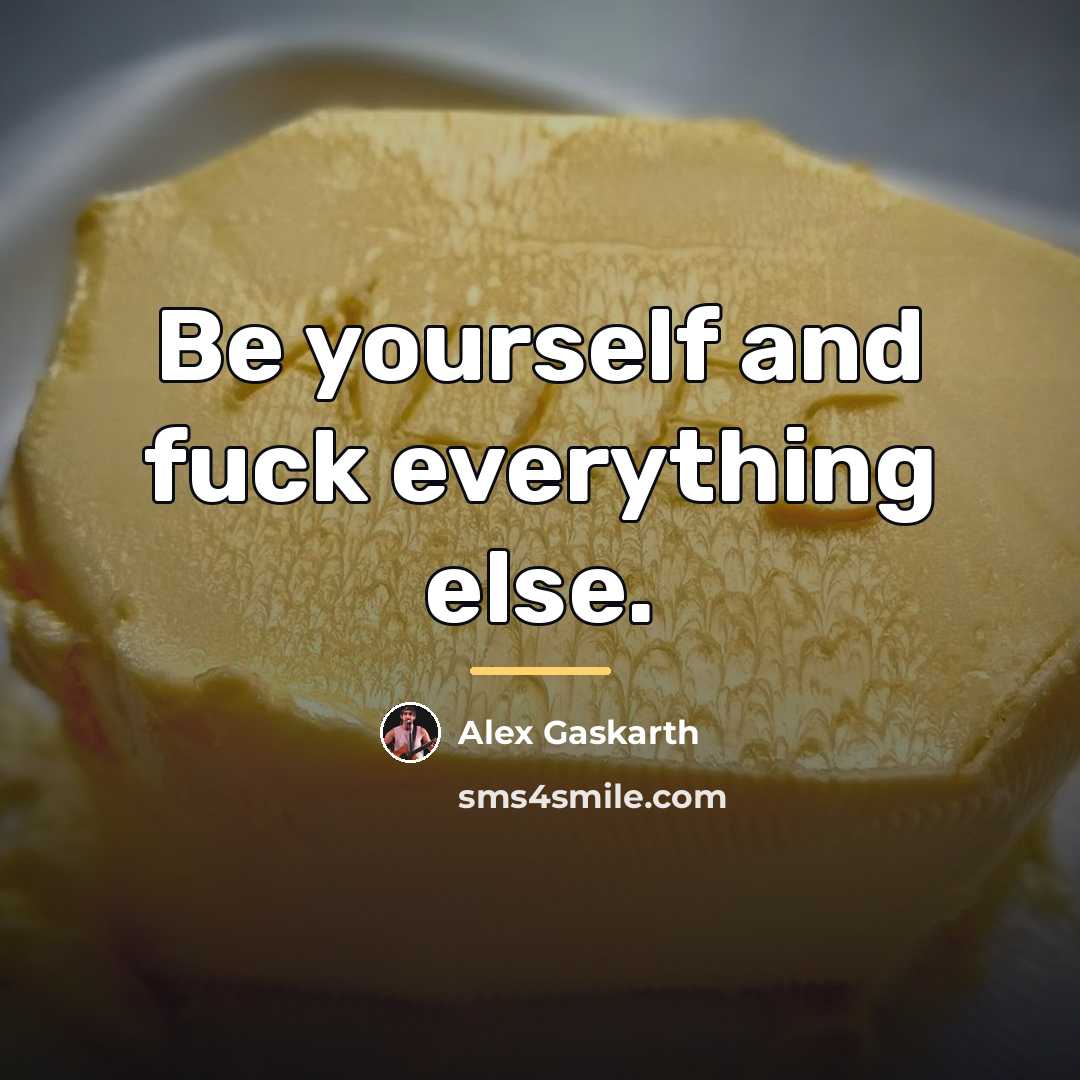“Be yourself and fuck everything else.…” quote by Alex Gaskarth
