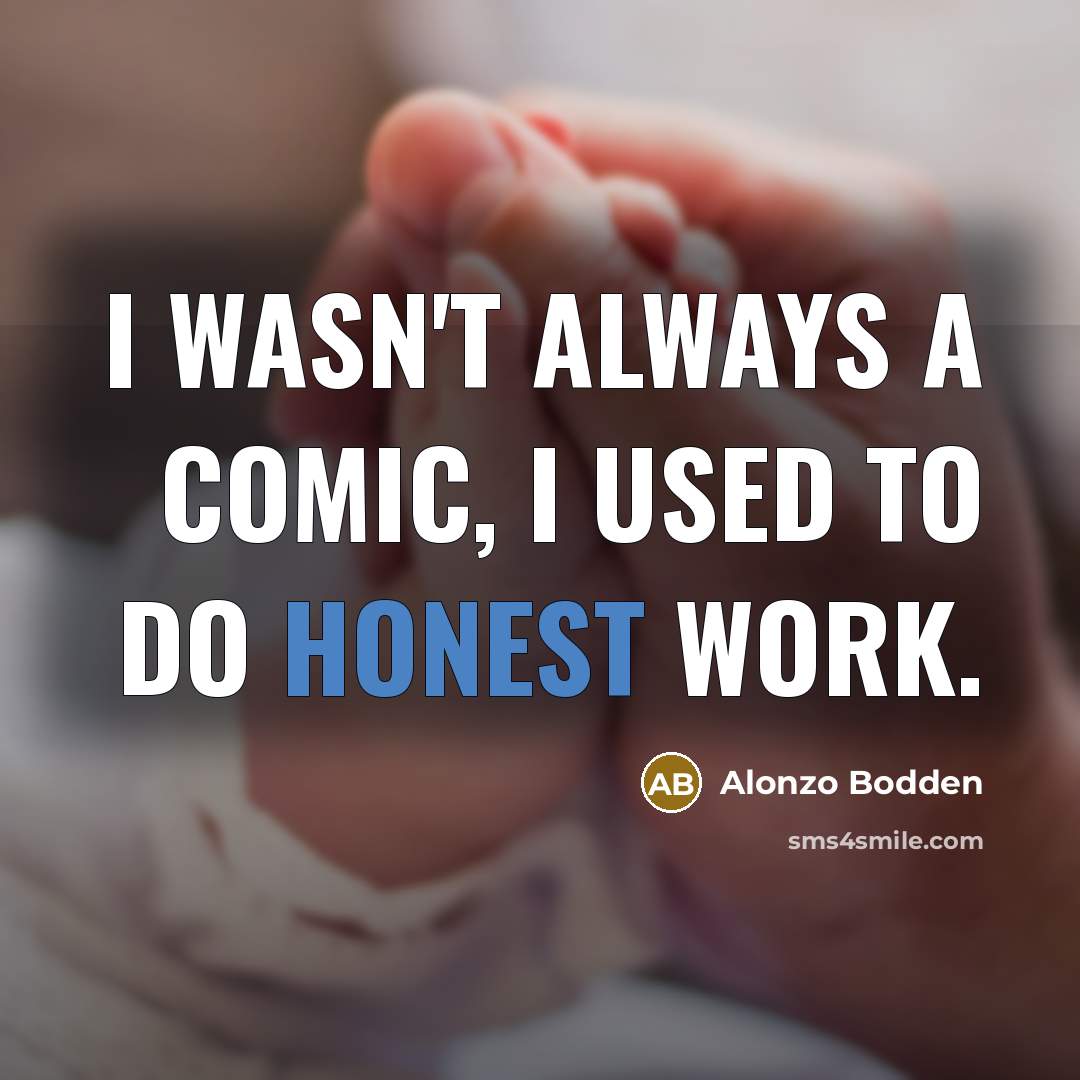 “I wasn't always a comic, I used to do honest…” quote by Alonzo Bodden