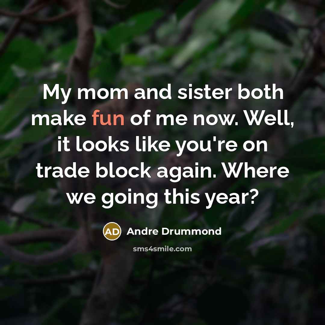 “My mom and sister both make fun of me now.…” quote by Andre Drummond