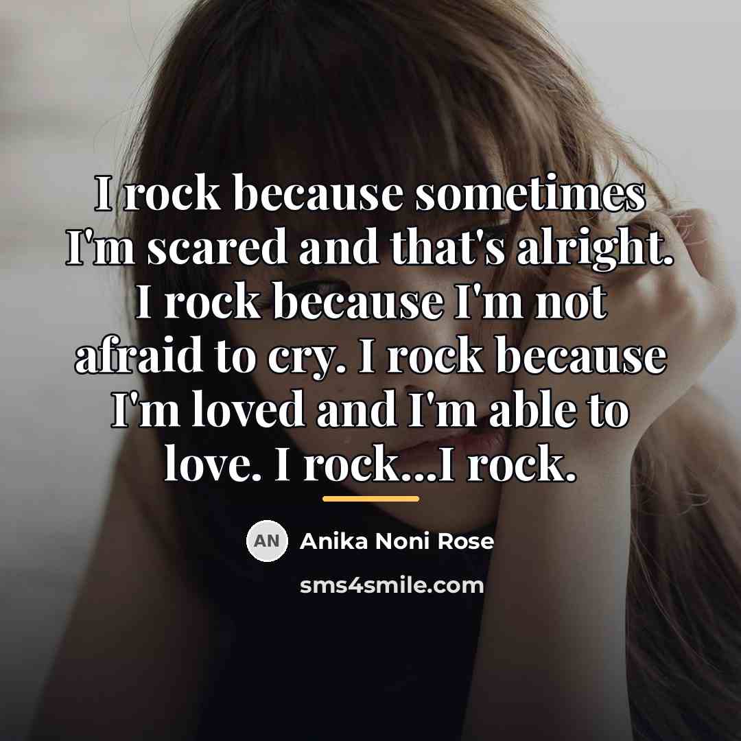 “I rock because sometimes I'm scared and that's alright. I…” quote by Anika Noni Rose