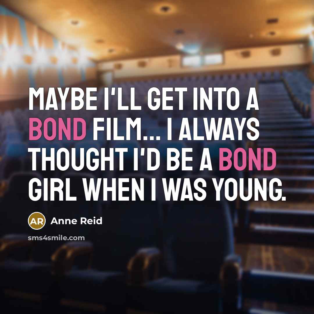 “Maybe I'll get into a Bond film... I always thought…” quote by Anne Reid
