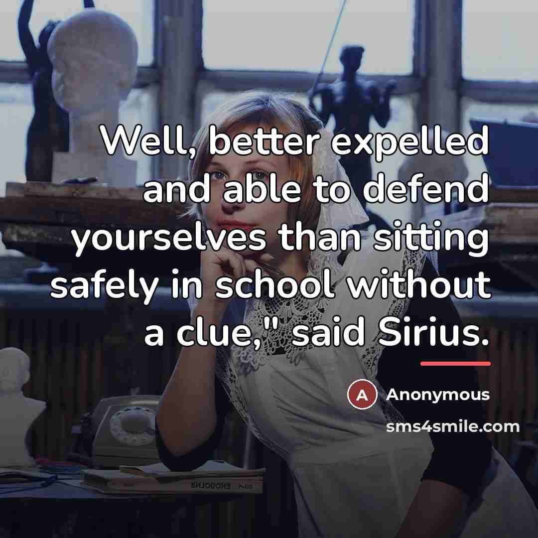 “Well, better expelled and able to defend yourselves than sitting…” quote by Anonymous