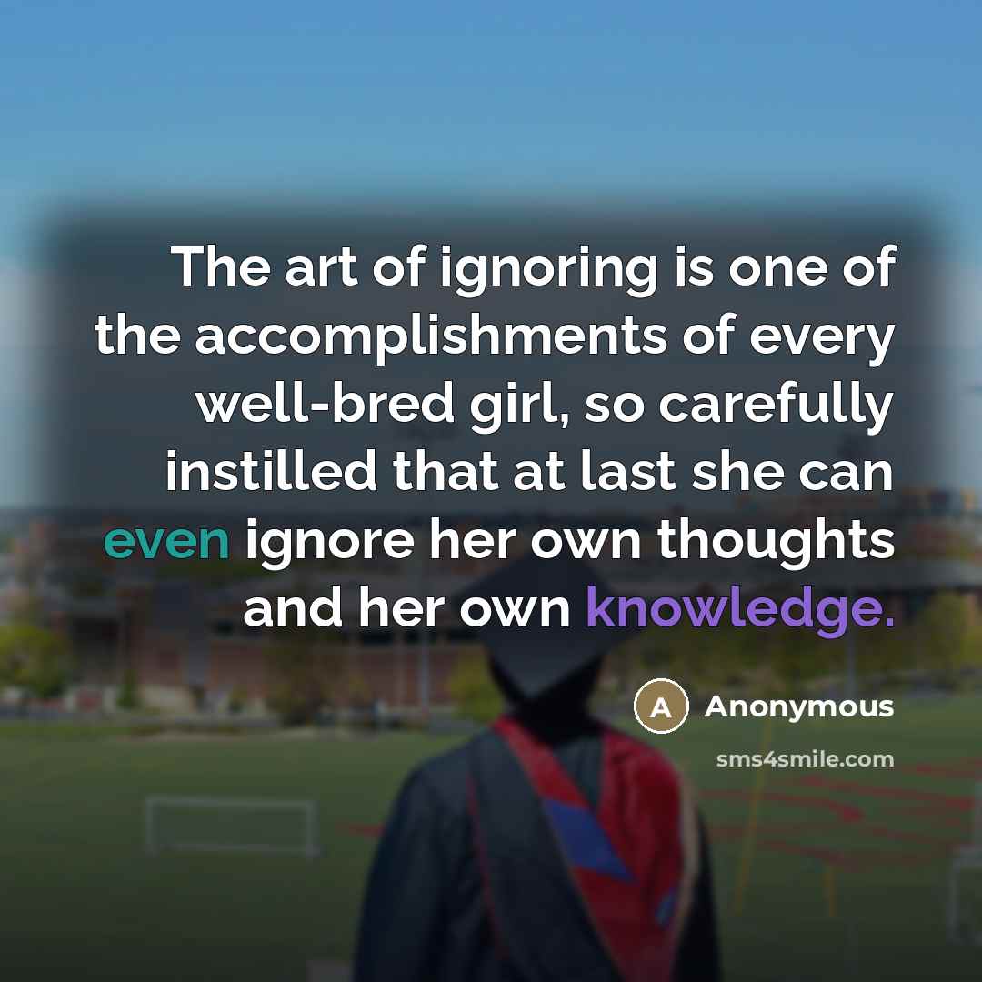 “The art of ignoring is one of the accomplishments of…” quote by Anonymous