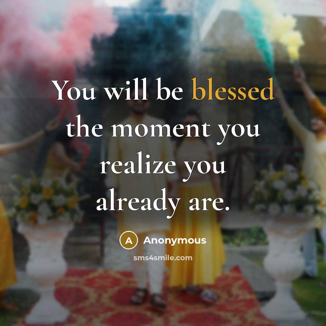 “You will be blessed the moment you realize you already…” quote by Anonymous