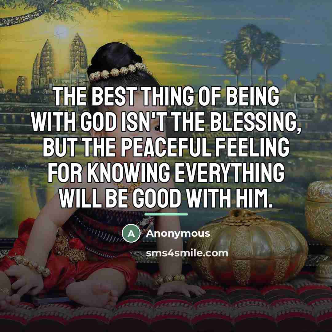 “The best thing of being with God isn't the blessing,…” quote by Anonymous