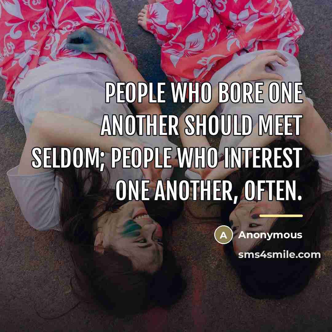“People who bore one another should meet seldom; people who…” quote by Anonymous