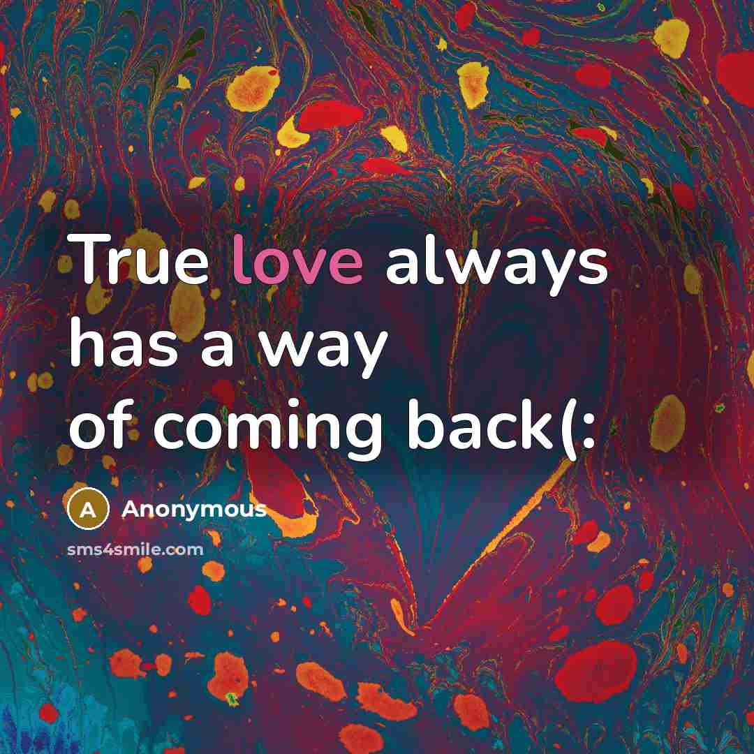 “True love always has a way of coming back(:” quote by Anonymous