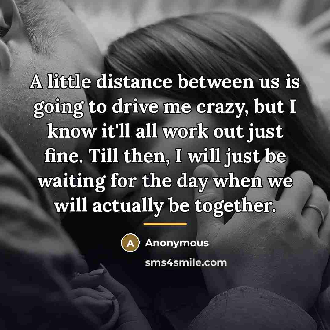 “A little distance between us is going to drive me…” quote by Anonymous