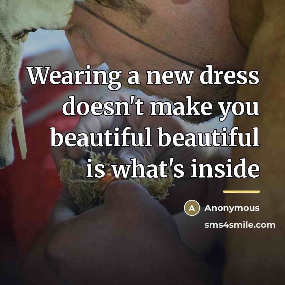 “Wearing a new dress doesn't make you beautiful beautiful is…” quote by Anonymous