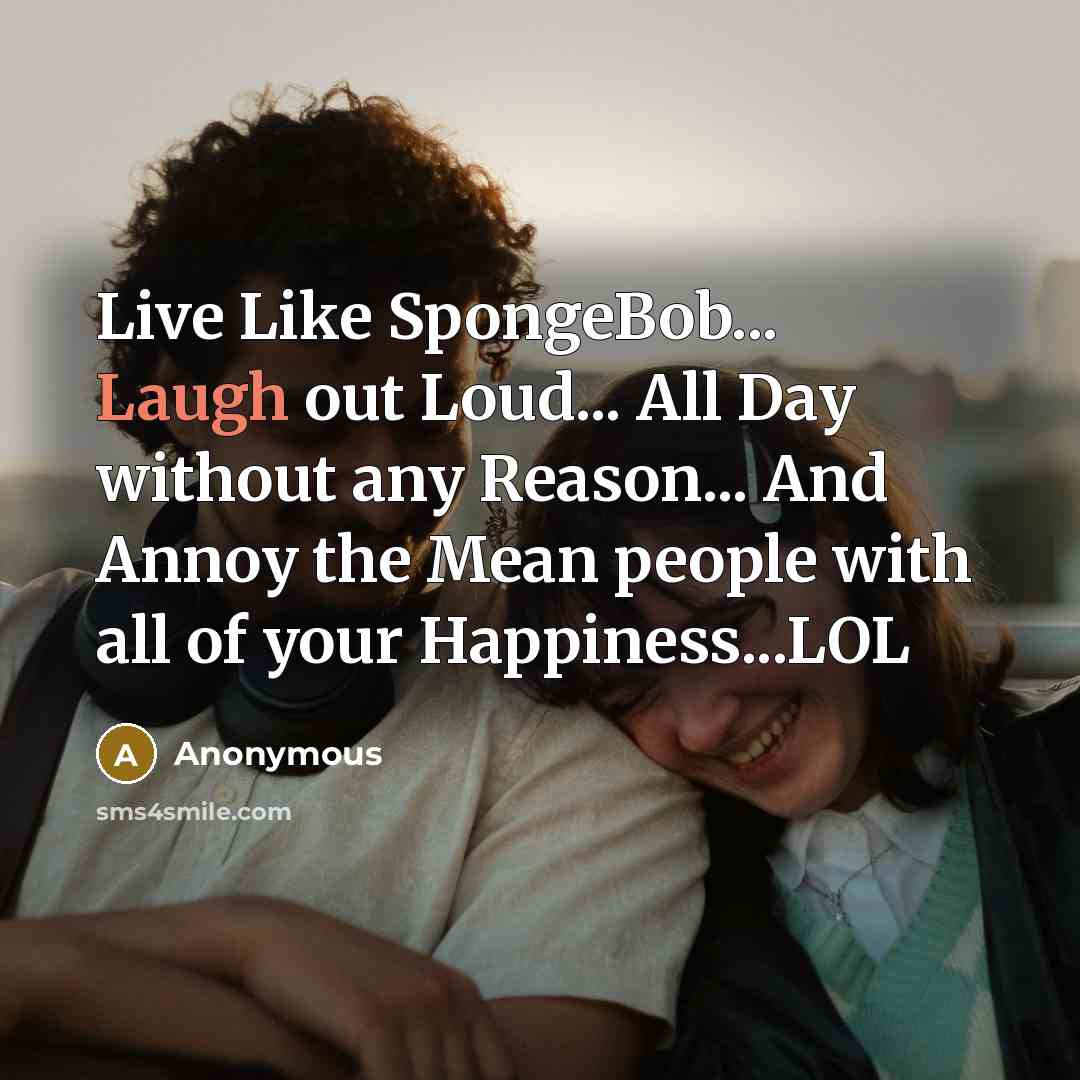 “Live Like SpongeBob... Laugh out Loud... All Day without any…” quote by Anonymous