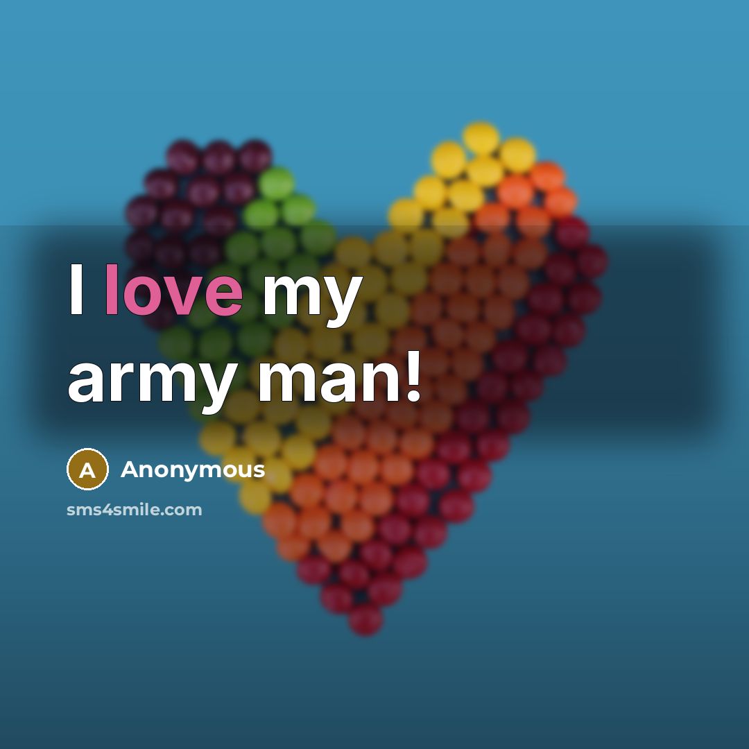 “I love my army man!…” quote by Anonymous