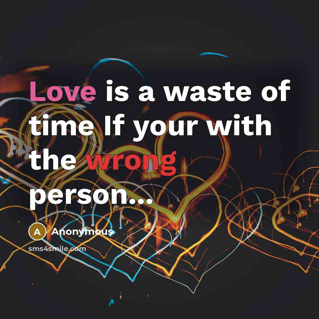 “Love is a waste of time If your with the…” quote by Anonymous