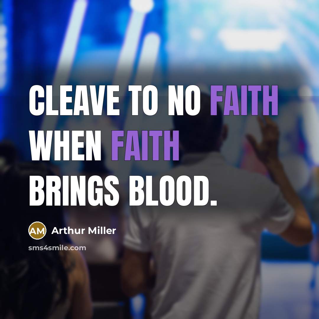 “Cleave to no faith when faith brings blood.…” quote by Arthur Miller