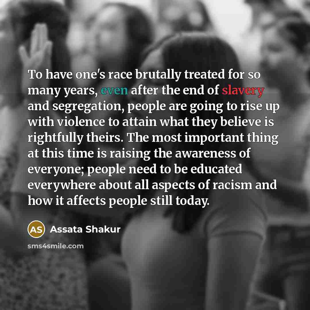“To have one's race brutally treated for so many years,…” quote by Assata Shakur