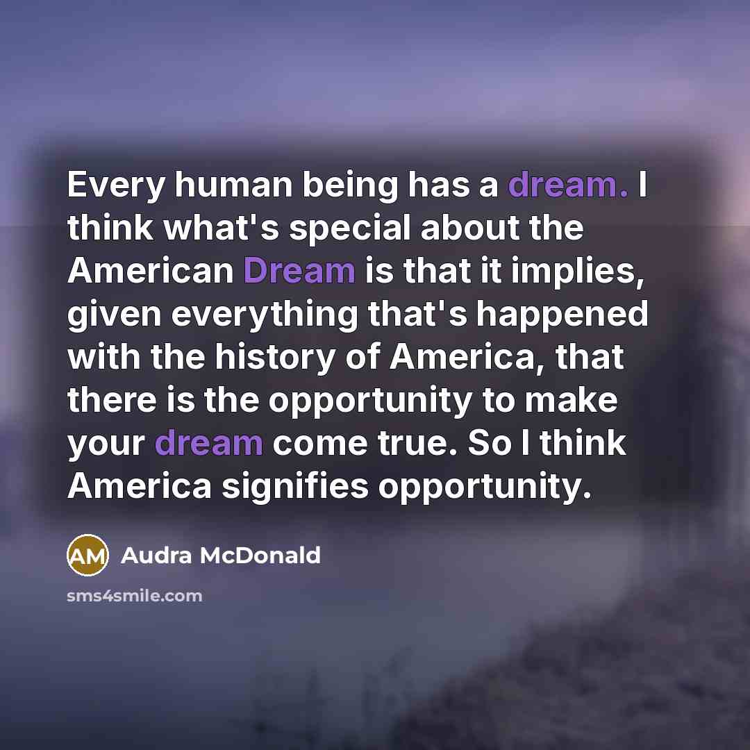 “Every human being has a dream. I think what's special…” quote by Audra McDonald