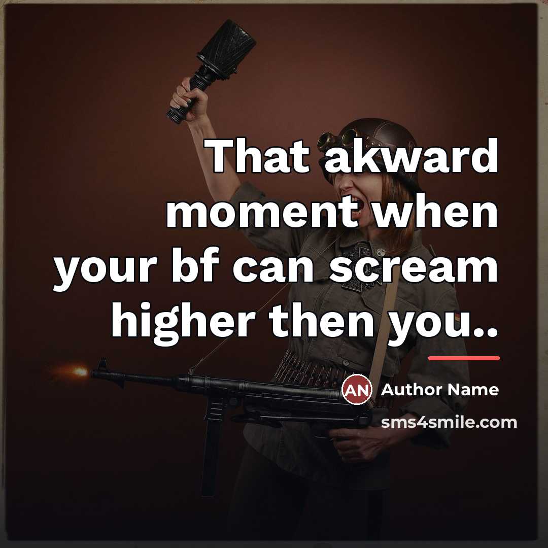 “That akward moment when your bf can scream higher then…” quote by Author Name