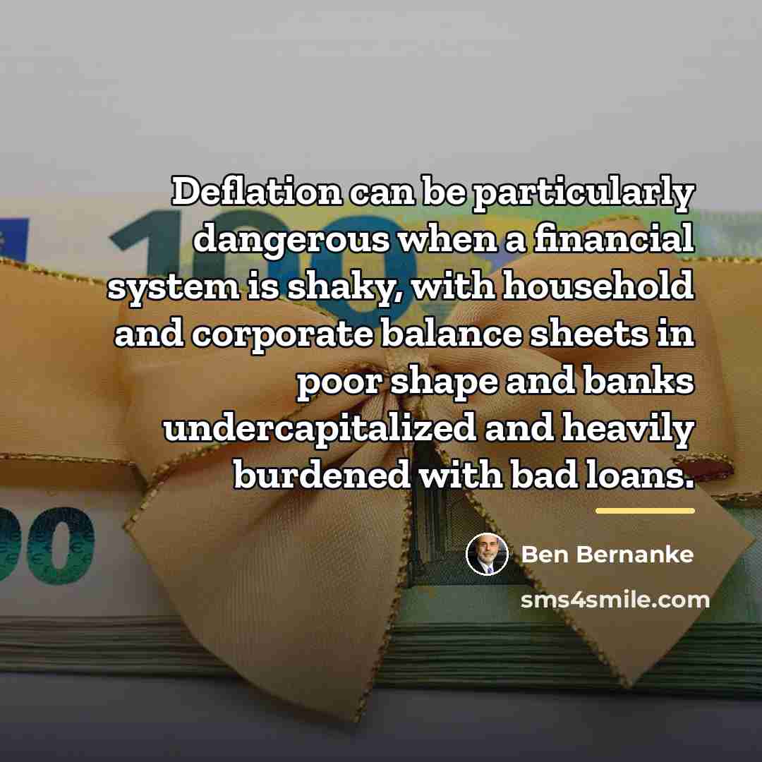 “Deflation can be particularly dangerous when a financial system is…” quote by Ben Bernanke