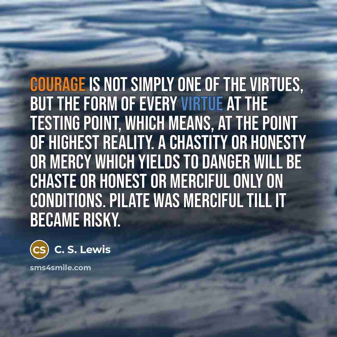 “Courage is not simply one of the virtues, but the…” quote by C. S. Lewis