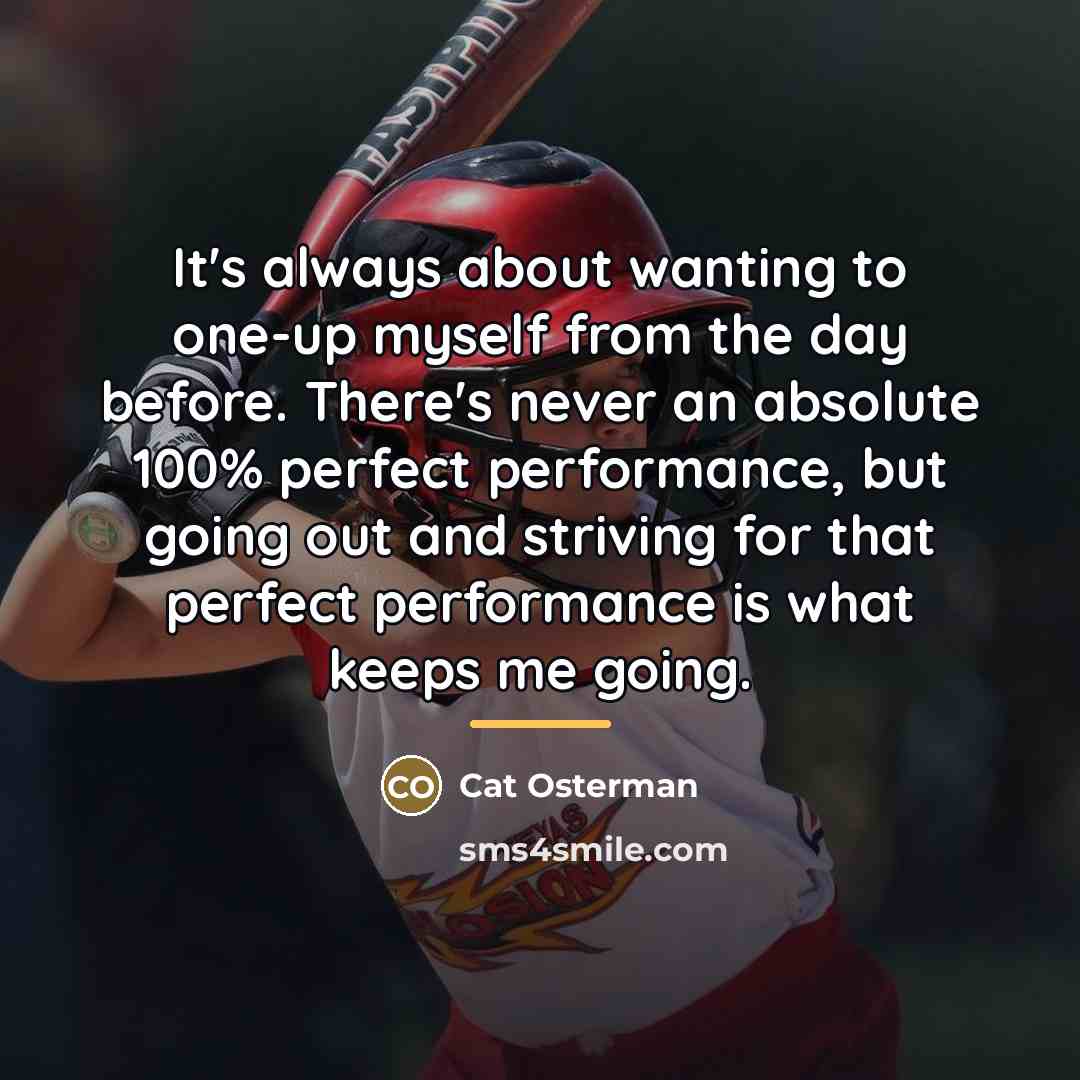 “It's always about wanting to one-up myself from the day…” quote by Cat Osterman