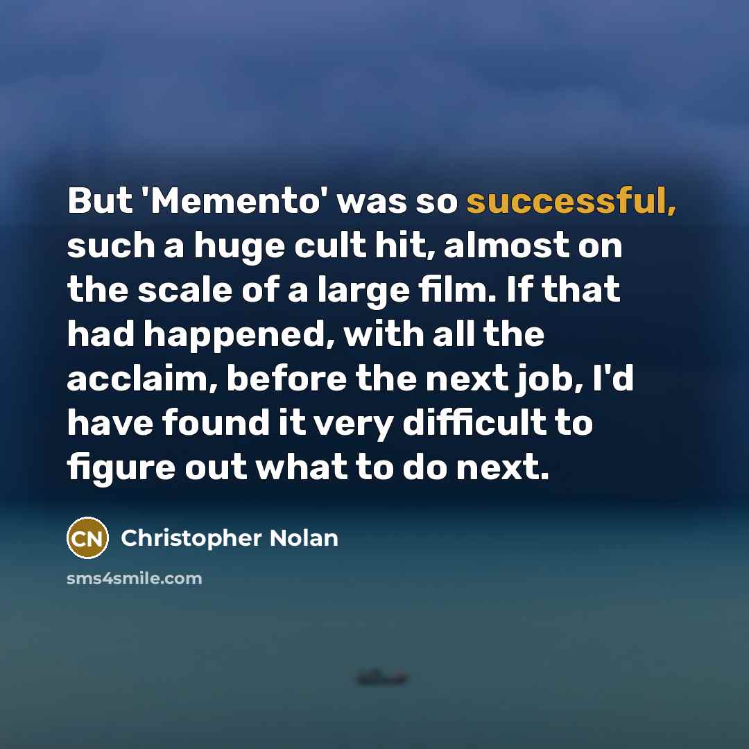 “But 'Memento' was so successful, such a huge cult hit,…” quote by Christopher Nolan