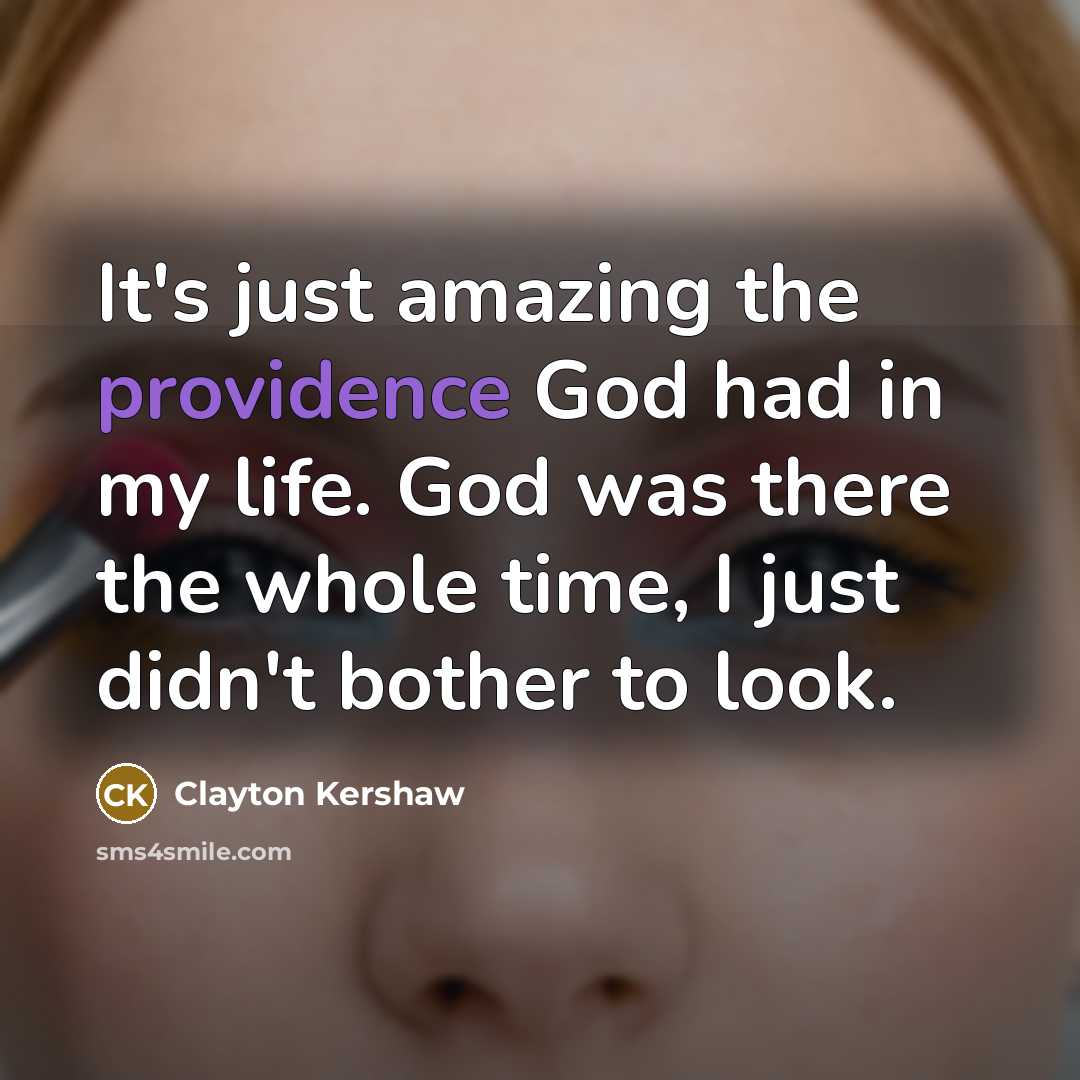 “It's just amazing the providence God had in my life.…” quote by Clayton Kershaw