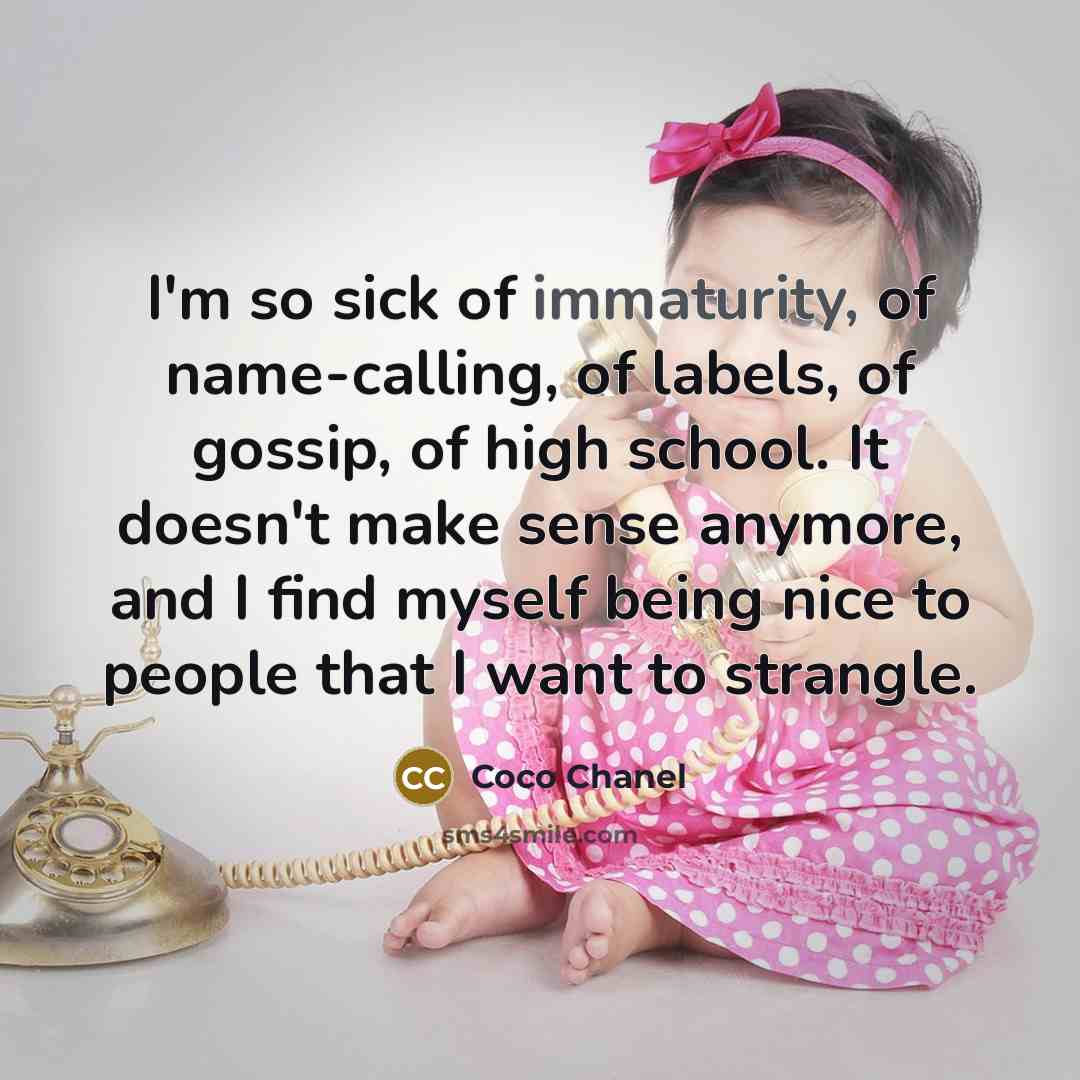 “I'm so sick of immaturity, of name-calling, of labels, of…” quote by Coco Chanel