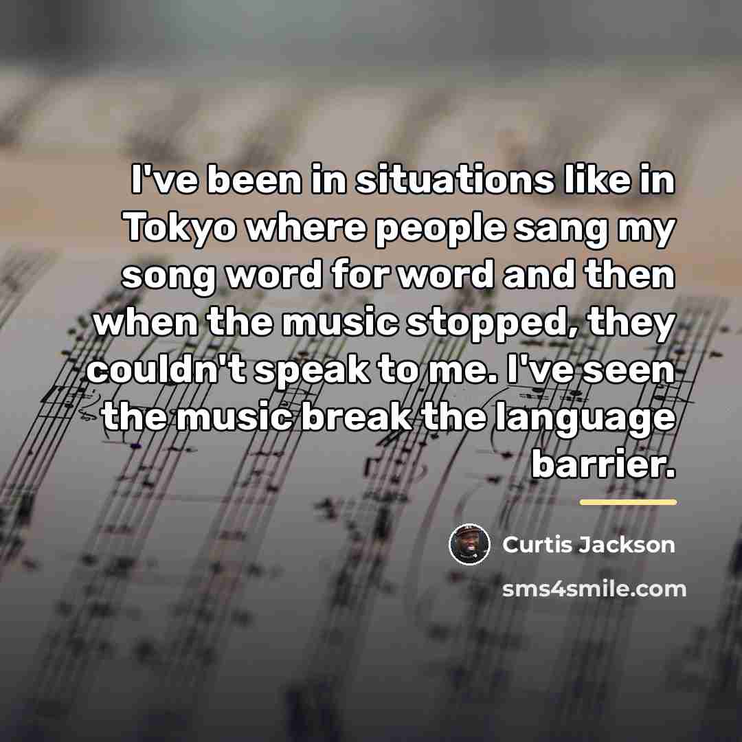“I've been in situations like in Tokyo where people sang…” quote by Curtis Jackson