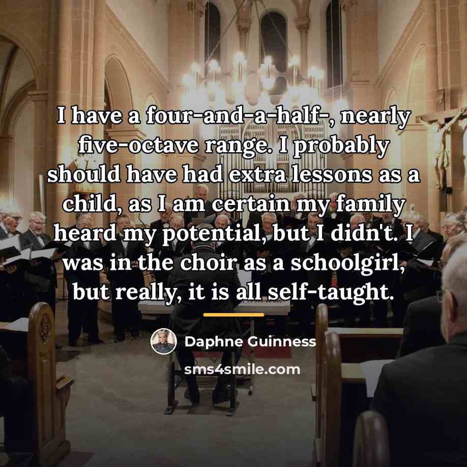 “I have a four-and-a-half-, nearly five-octave range. I probably should…” quote by Daphne Guinness