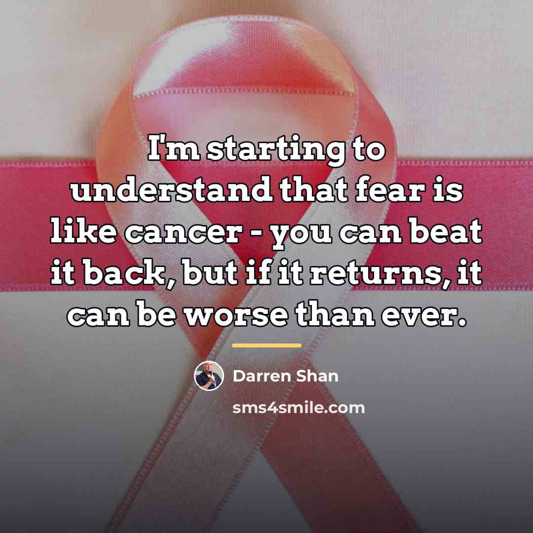 “I'm starting to understand that fear is like cancer -…” quote by Darren Shan