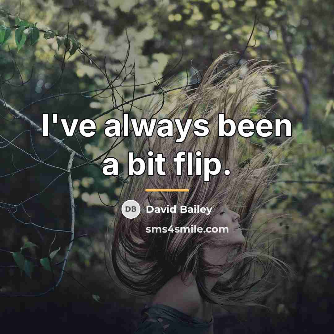 “I've always been a bit flip.…” quote by David Bailey