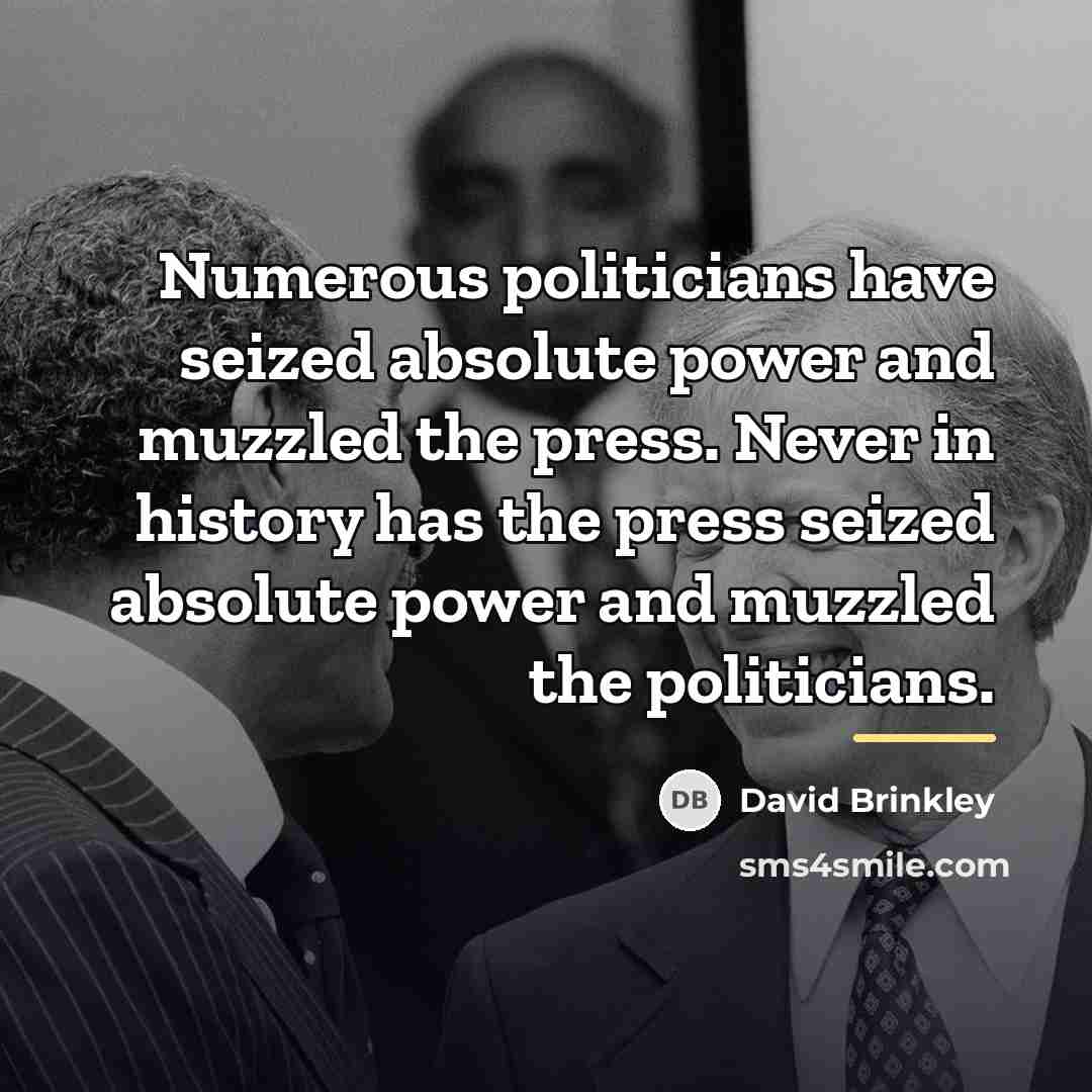 “Numerous politicians have seized absolute power and muzzled the press.…” quote by David Brinkley