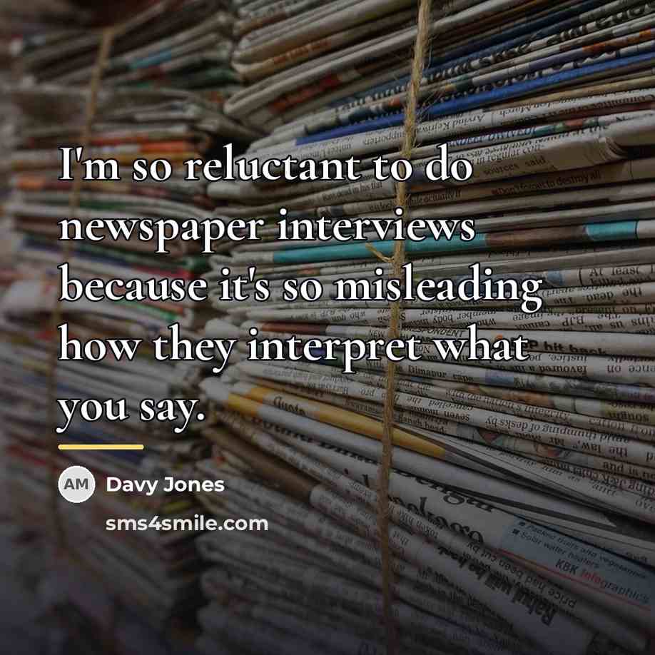 “I'm so reluctant to do newspaper interviews because it's so…” quote by Davy Jones