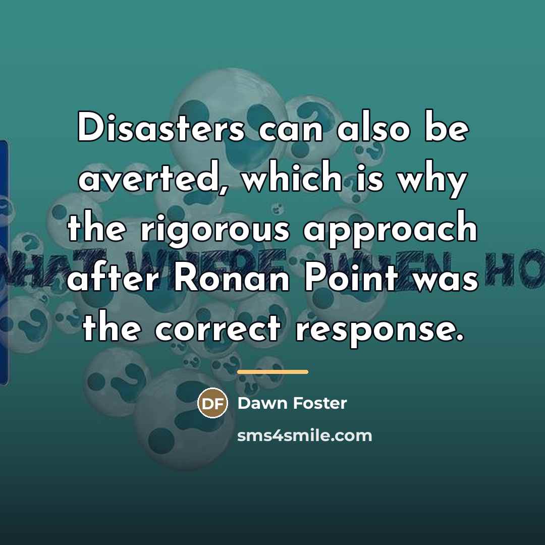 “Disasters can also be averted, which is why the rigorous…” quote by Dawn Foster