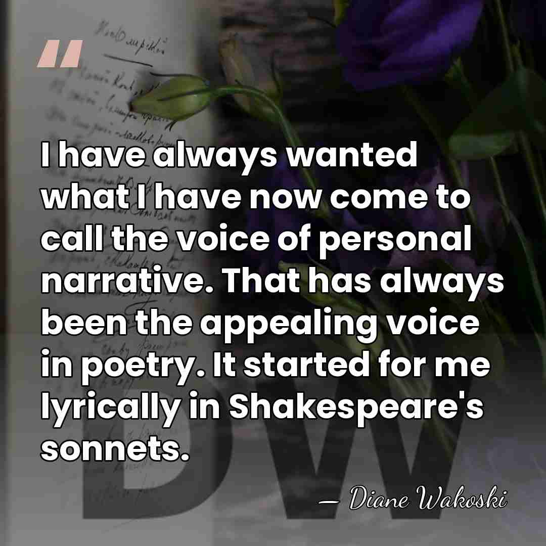I have always wanted what I have now come to call the&hellip; - Diane Wakoski