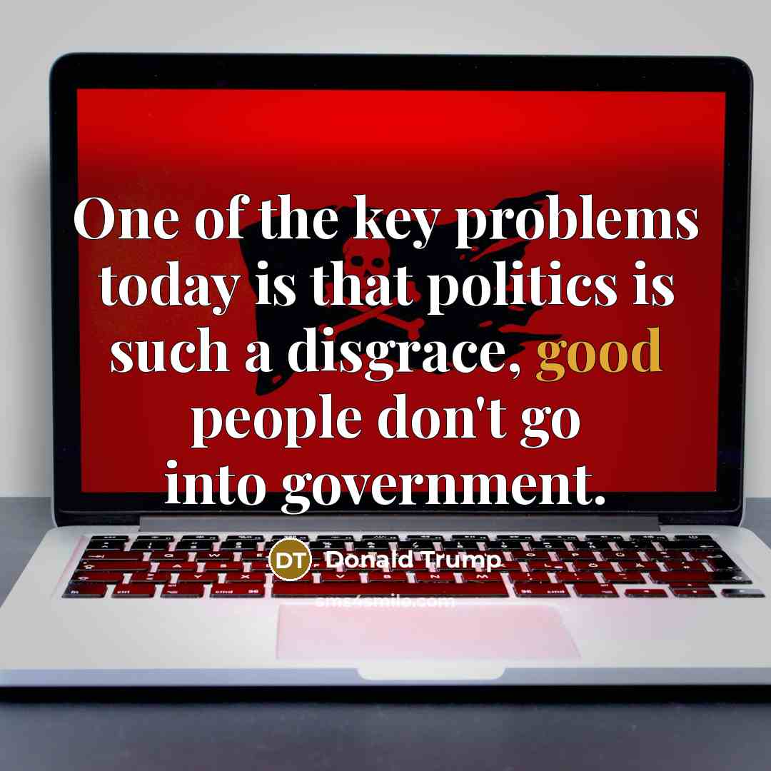“One of the key problems today is that politics is…” quote by Donald Trump