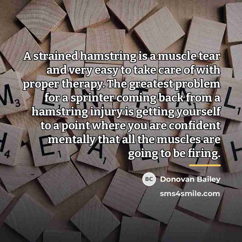 “A strained hamstring is a muscle tear and very easy…” quote by Donovan Bailey