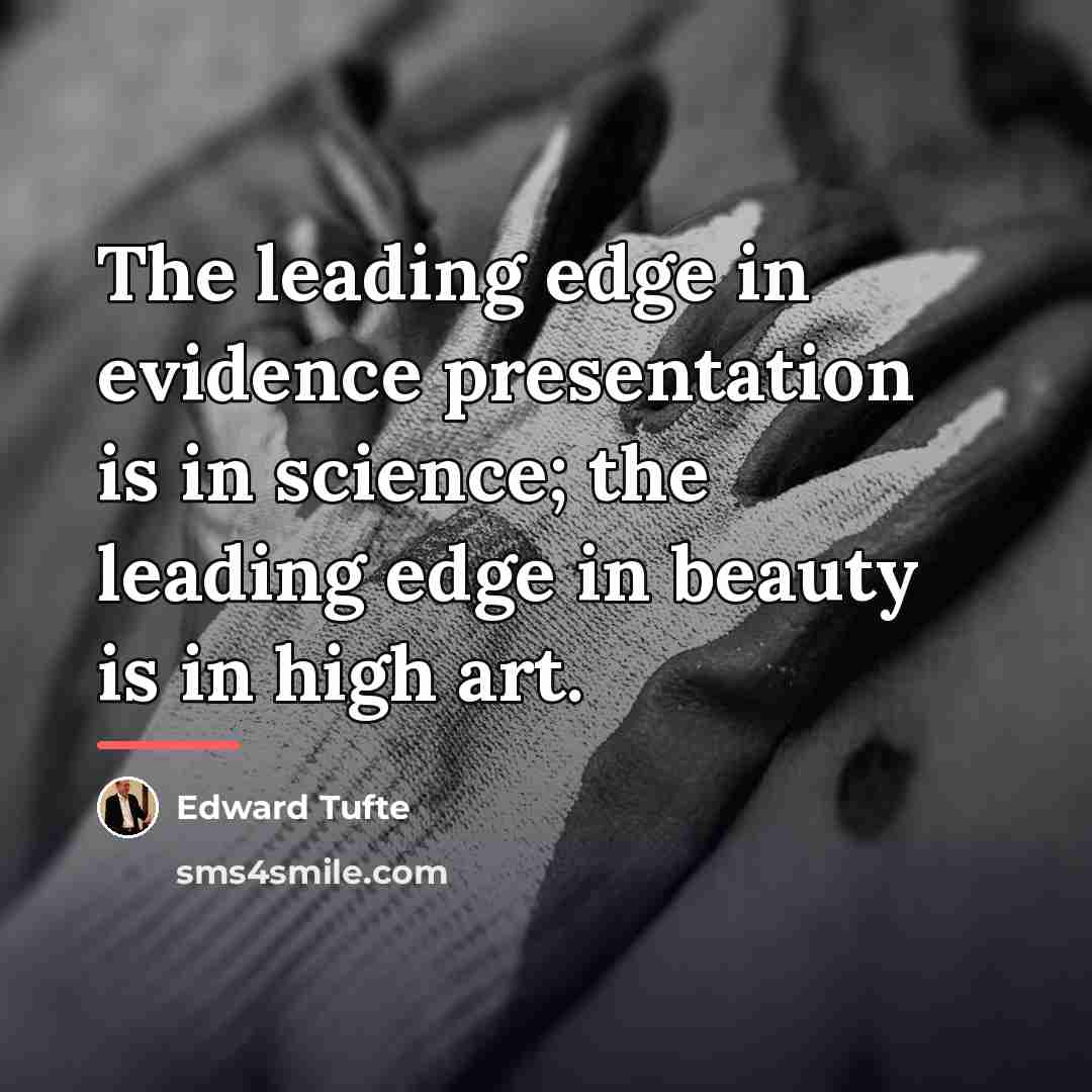 “The leading edge in evidence presentation is in science; the…” quote by Edward Tufte