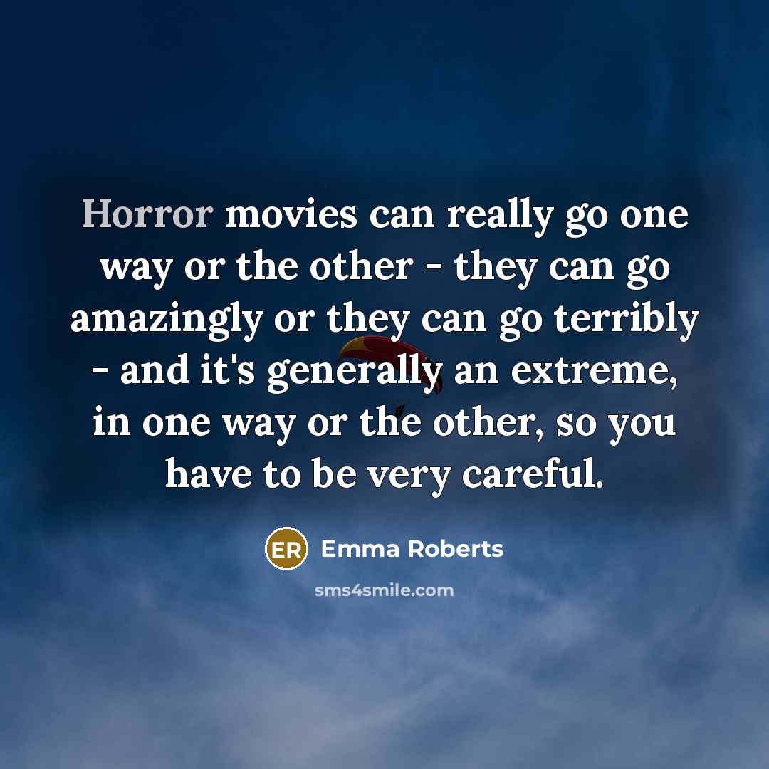 “Horror movies can really go one way or the other…” quote by Emma Roberts