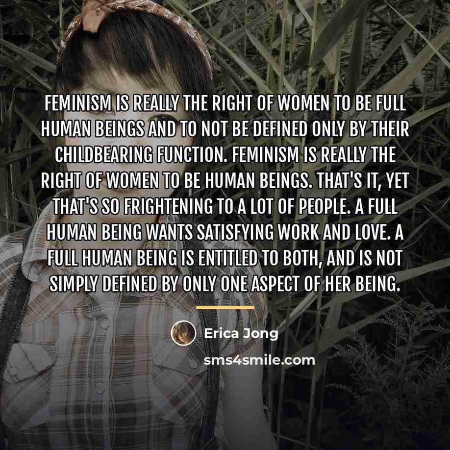 “Feminism is really the right of women to be full…” quote by Erica Jong