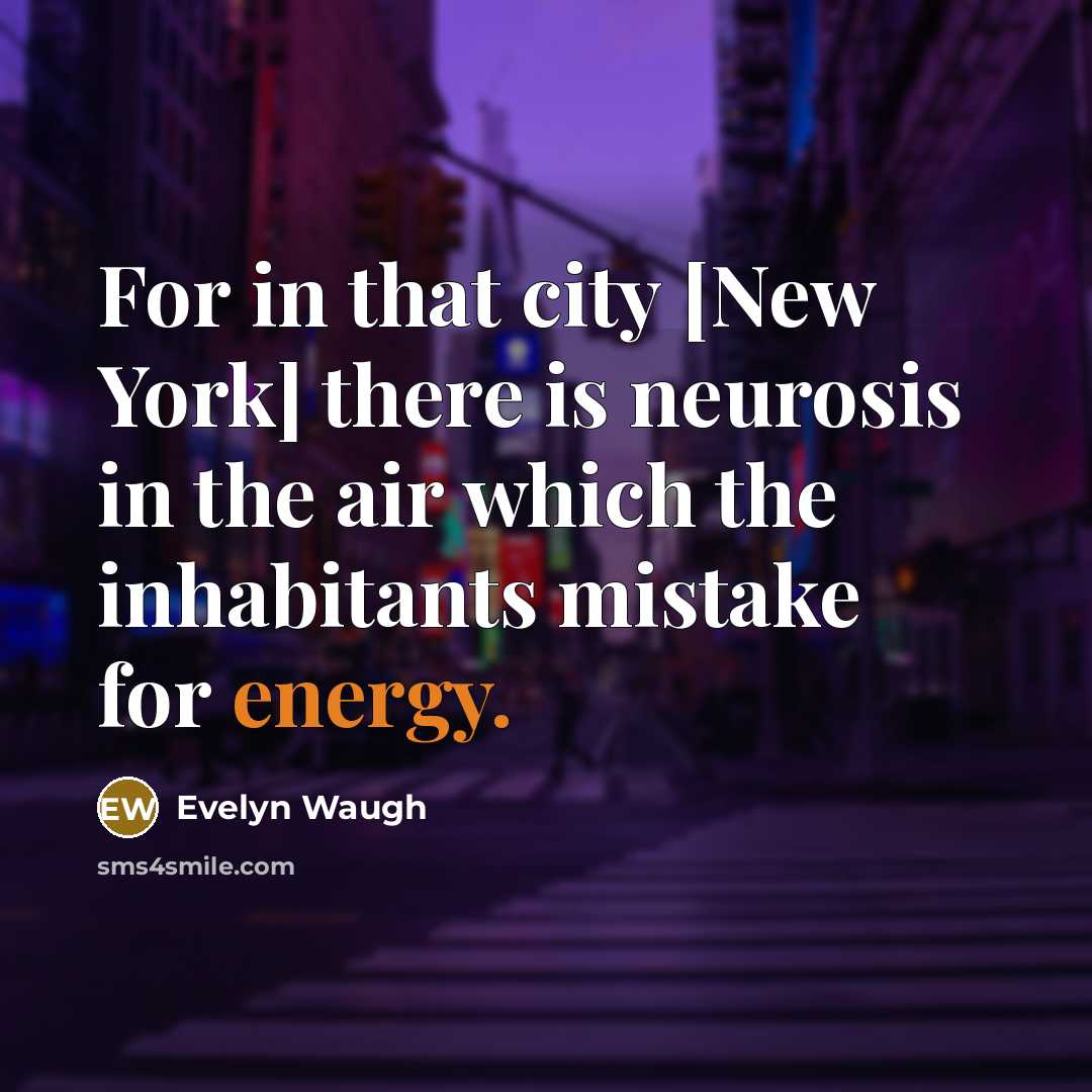 “For in that city [New York] there is neurosis in…” quote by Evelyn Waugh