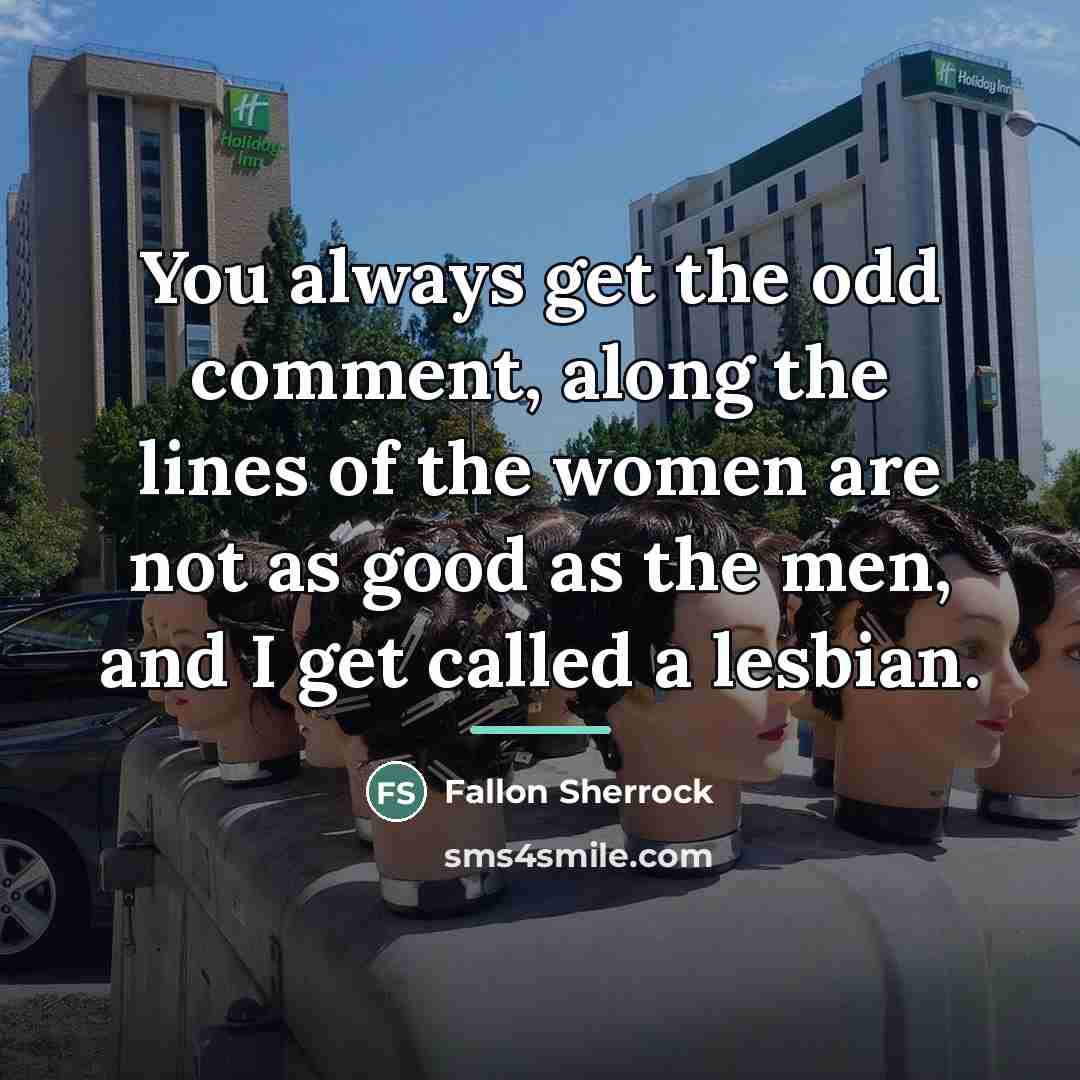 “You always get the odd comment, along the lines of…” quote by Fallon Sherrock