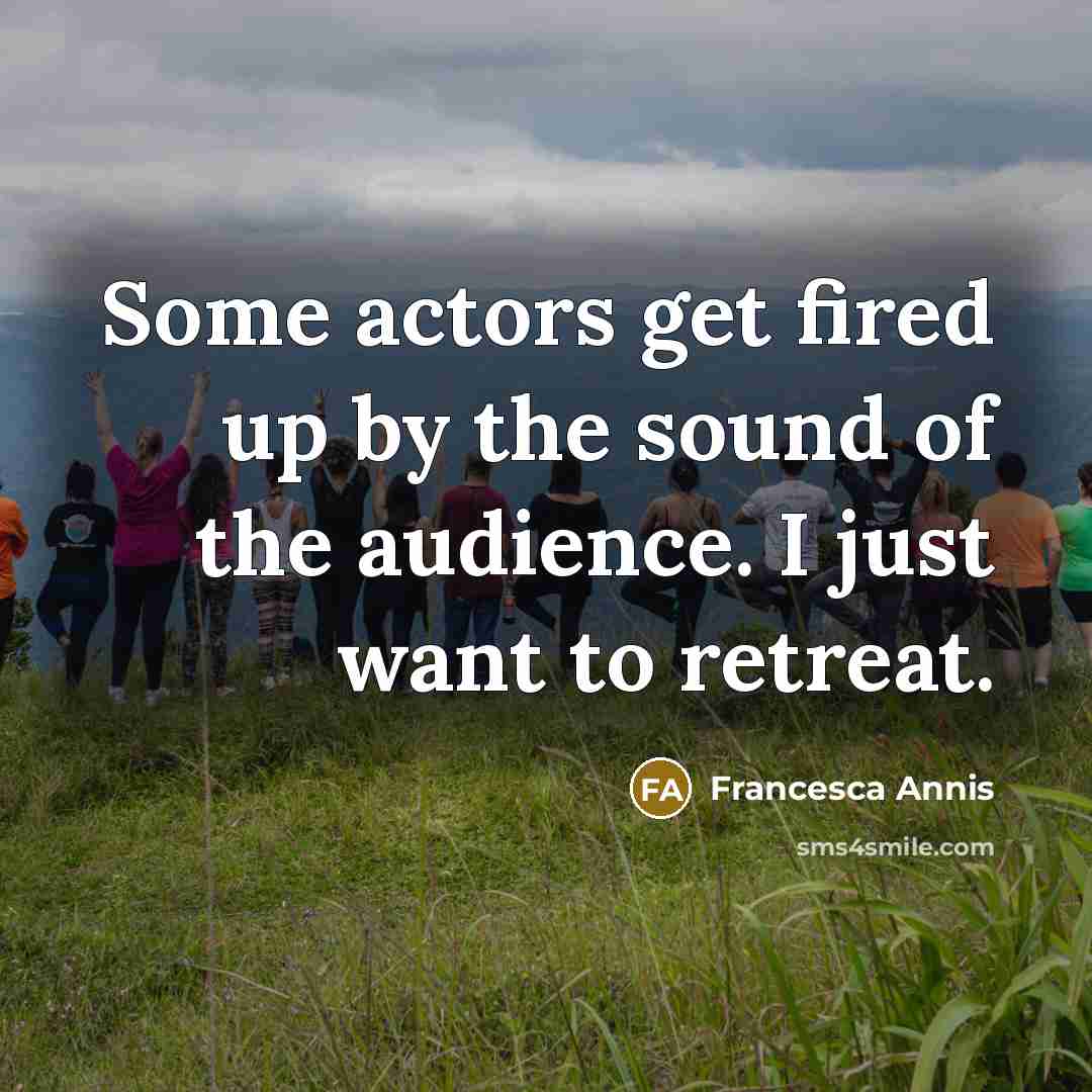 “Some actors get fired up by the sound of the…” quote by Francesca Annis