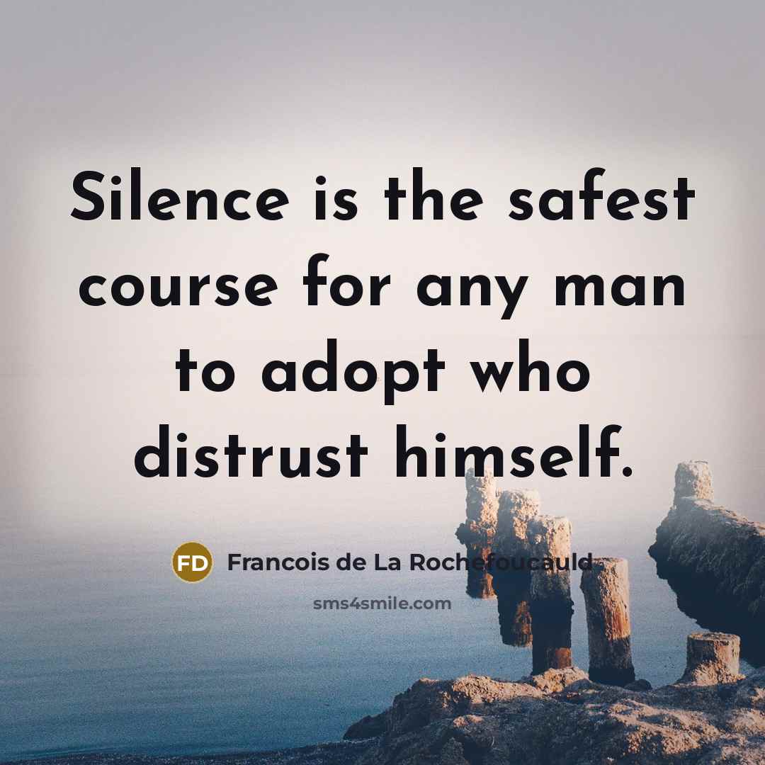 “Silence is the safest course for any man to adopt…” quote by Francois de La Rochefoucauld