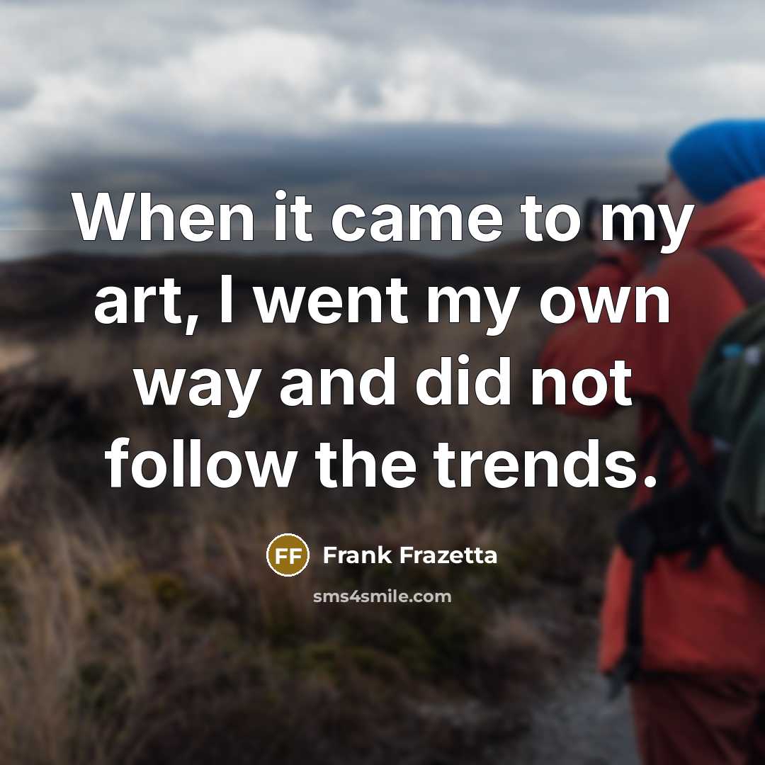 “When it came to my art, I went my own…” quote by Frank Frazetta