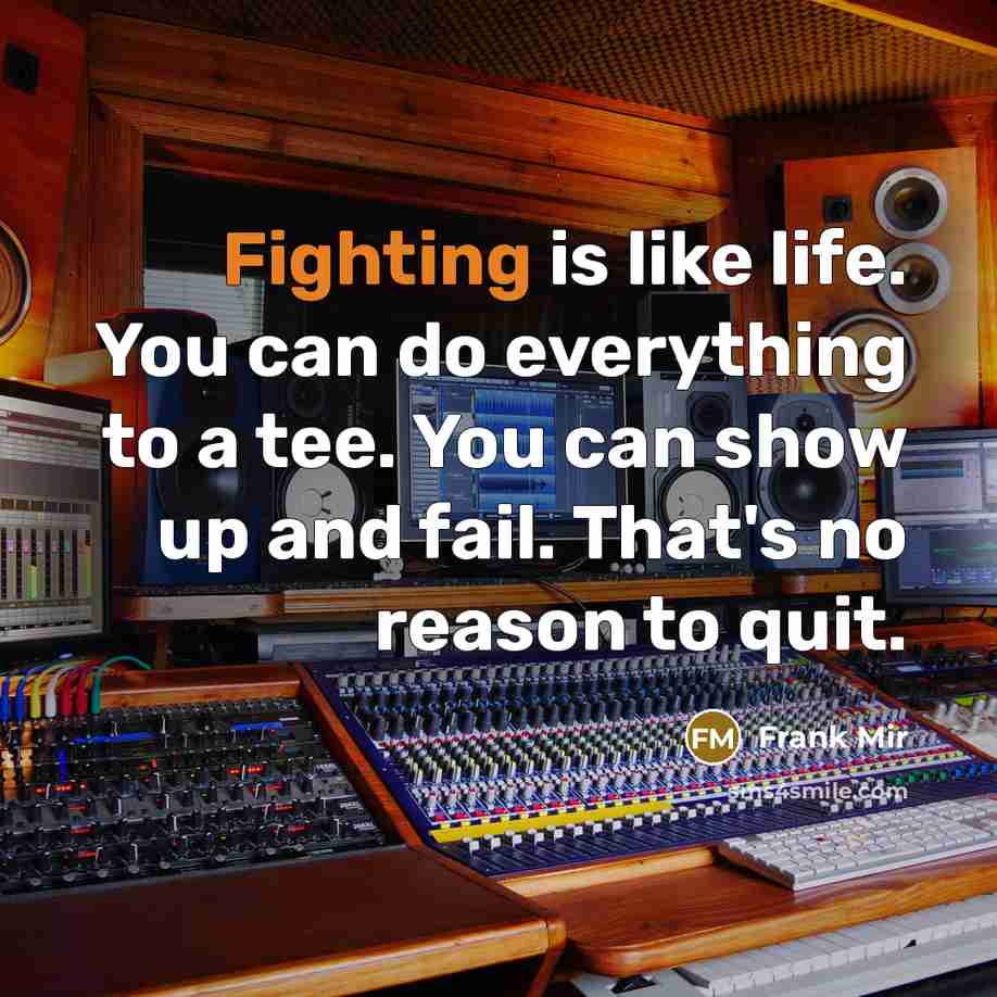 “Fighting is like life. You can do everything to a…” quote by Frank Mir