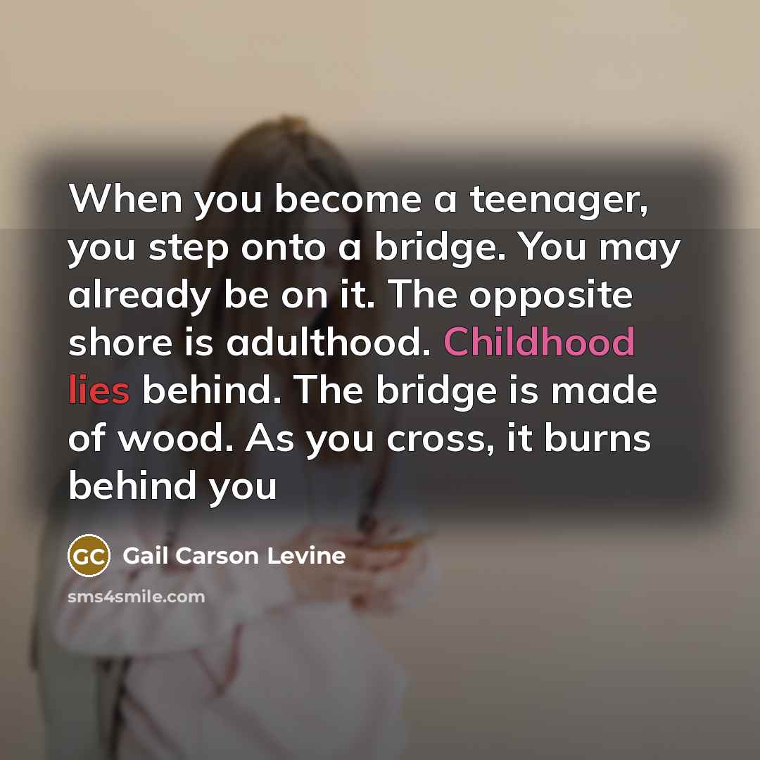 “When you become a teenager, you step onto a bridge.…” quote by Gail Carson Levine
