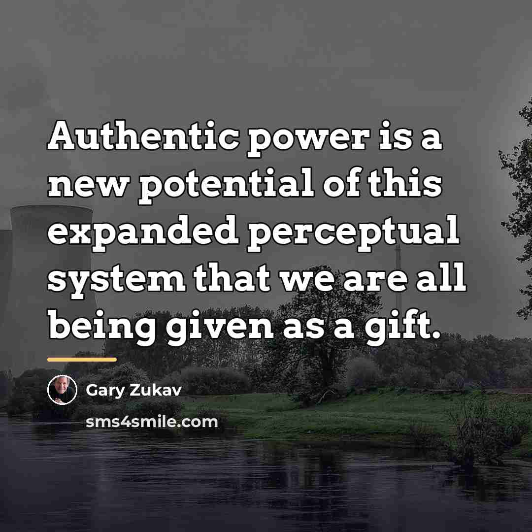 “Authentic power is a new potential of this expanded perceptual…” quote by Gary Zukav